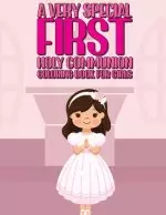 A Very Special First Holy Communion Coloring Book For Girls: 25 Wonderful Pages To Color And Celebrate Church & Communion For Young Girls