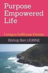 Purpose Empowered Life: Living to Fulfil your Destiny