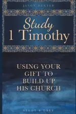 Study 1 Timothy - Using Your Gift To Build Up His Church