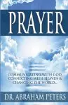 PRAYER: Communicating With GOD, Connecting With Heaven And Changing The World...