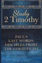 Study 2 Timothy - Paul's Last Words: Disciples Fight the Good Fight