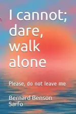 I cannot; dare, walk alone: Please, do not leave me