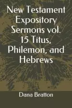 New Testament Expository Sermons vol. 15 Titus, Philemon, and Hebrews