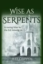 Wise as Serpents: Growing Wise to the Evil Among Us