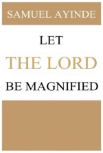 Let The Lord Be Magnified