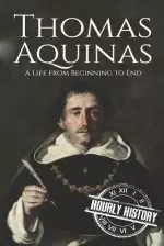 Thomas Aquinas: A Life from Beginning to End