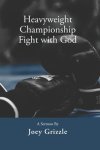 Heavyweight Championship Fight with God: A Sermon By Joey Grizzle