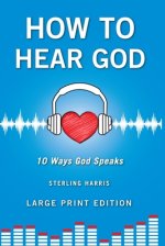 How to Hear God, 10 Ways God Speaks: How to Hear God's Voice