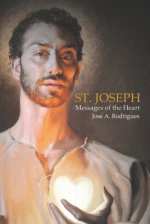 St. Joseph Messages of the Heart: Apparitions of the Virgin Father of Christ