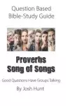 Question-based Bible Study Guide -- Proverbs / Song of Songs: Good Questions Have Groups Talking