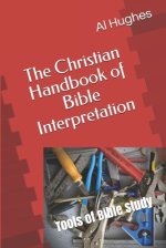 The Christian Handbook of Bible Interpretation: Tools of Bible Study