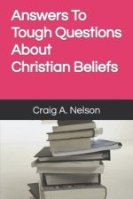 Answers To Tough Questions About Christian Beliefs