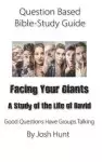 Question-based Bible Study Guide -- Facing Your Giants (A Study of the Life of David): Good Questions Have Groups Talking