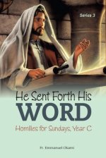 He Sent Forth His Word (SERIES 3): Homilies for Sundays, Year C