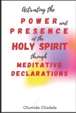 Activating the Power and Presence of the Holy Spirit through Meditative Declarations