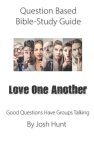 Question-based Bible Study Guide -- Love One Another: Good Questions Have Groups Talking