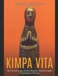 Kimpa Vita: The Life and Legacy of the Influential Christian Prophet in the Kingdom of Kongo