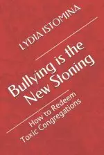 Bullying is the New Stoning: How to Redeem Toxic Congregations