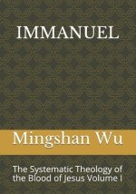 Immanuel: The Systematic Theology of the Blood of Jesus Volume I