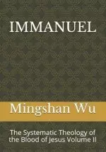 Immanuel: The Systematic Theology of the Blood of Jesus Volume II