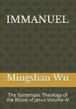 Immanuel: The Systematic Theology of the Blood of Jesus Volume IV