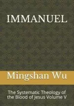 Immanuel: The Systematic Theology of the Blood of Jesus Volume V