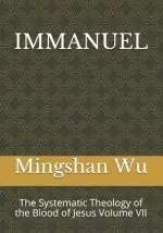 Immanuel: The Systematic Theology of the Blood of Jesus Volume VII