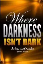 Where Darkness isn't Dark: Updated edition