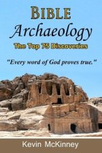 Bible Archaeology - The Top 75 Discoveries: Discover the Proof