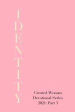 Identity: Created Woman Devotional Series 2021, Part 3