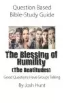 Question Based Bible-Study Guide -- The Blessing of Humility (The Beatitudes): Good Questions Have Groups Talking