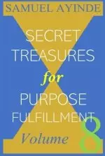 Secret Treasures For Purpose Fulfillment, Volume 8