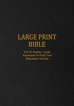 Large Print Bible: Vol. III: Psalms - Isaiah - Annotated 14-Point Text - King James Version