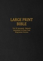 Large Print Bible: Vol. IV: Jeremiah - Malachi - Annotated 14-Point Text - King James Version