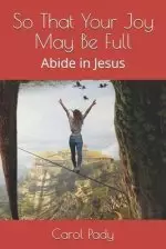 So That Your Joy May Be Full: Abide in Jesus