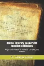 Biblical Illiteracy in American Teaching Institutions: A Systemic Problem in Families, Churches, and Schools