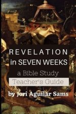 Revelation in Seven Weeks: Teacher's Guide: A Bible Study