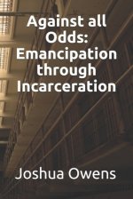 Against all Odds: Emancipation Through Incarceration