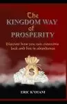 The Kingdom Way of Prosperity: Discover How You Can Overcome Lack and Live in Abundance