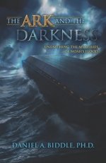 The Ark and the Darkness: Unearthing the Mysteries of Noah's Flood