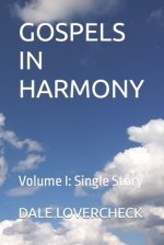 GOSPELS IN HARMONY : Volume I: Single Story