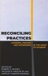 Reconciling Practices: Listening, Praying, and Witnessing in the Midst of Division