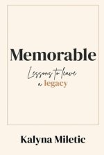 Memorable: Lessons to Leave a Legacy