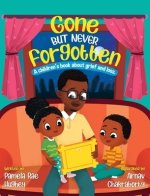 Gone but Never Forgotten: A Children's book about grief and loss