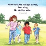 Know You Are Always Loved, Every Day, No Matter What