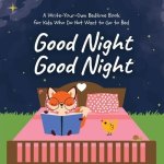 Good Night Good Night: A Write-Your-Own Bedtime Book for Kids Who Do Not Want to Go to Bed