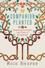 Companion Planted: Imagining the Depths and Fruits of Discipleship