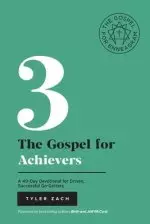 The Gospel For Achievers: A 40-Day Devotional for Driven, Successful Go-Getters: (Enneagram Type 3)