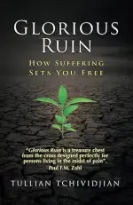 Glorious Ruin: How Suffering Sets You Free