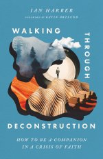 Walking Through Deconstruction: How to Be a Companion in a Crisis of Faith